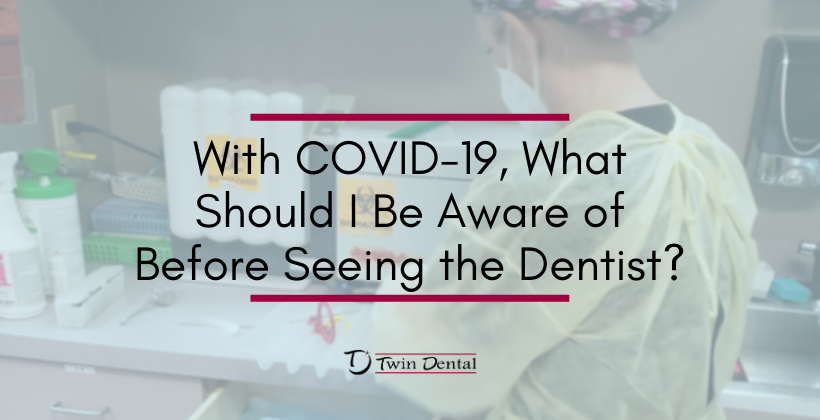 With COVID-19, What Should I Be Aware of Before Seeing the Dentist?